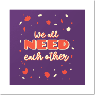 We all need each other Posters and Art